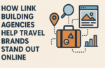 How Link Building Agencies Help Travel Brands Stand Out Online