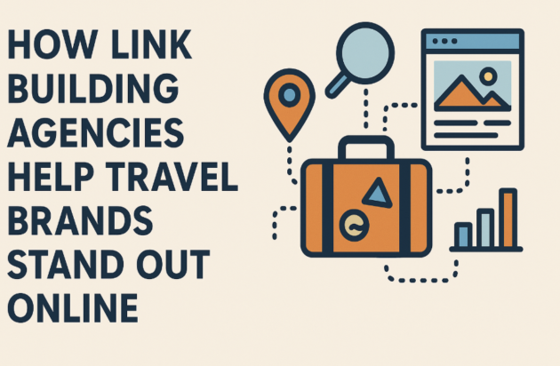 How Link Building Agencies Help Travel Brands Stand Out Online